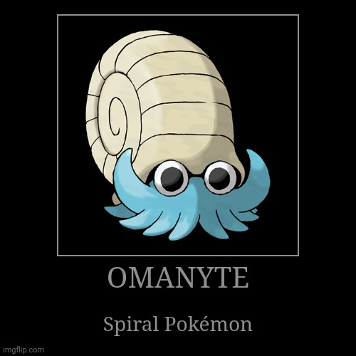 Omanyte | image tagged in demotivationals,pokemon,omanyte | made w/ Imgflip demotivational maker