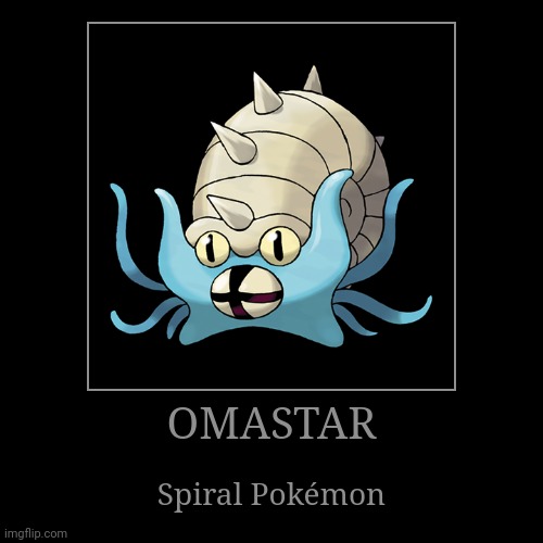 Omastar | image tagged in demotivationals,pokemon,omastar | made w/ Imgflip demotivational maker