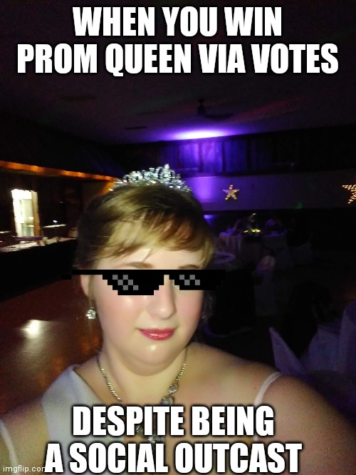 Girl Gets Voted Prom Queen As A Joke I Won Prom Queen, Bitches - Imgflip