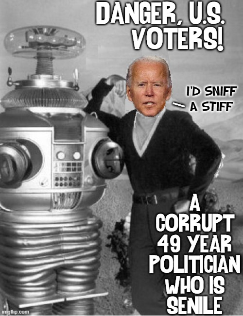 DANGER, U.S.
       VOTERS! A
CORRUPT
49 YEAR
POLITICIAN
WHO IS
SENILE I'D SNIFF
A STIFF — | made w/ Imgflip meme maker