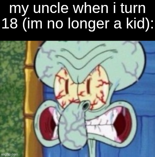 i dont understand | my uncle when i turn 18 (im no longer a kid): | made w/ Imgflip meme maker