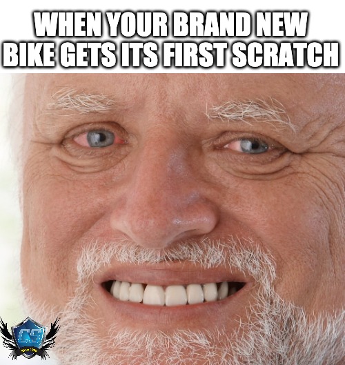 Motorcycle Pain | WHEN YOUR BRAND NEW BIKE GETS ITS FIRST SCRATCH | image tagged in hide the pain harold,motorcycle,motorcycles | made w/ Imgflip meme maker