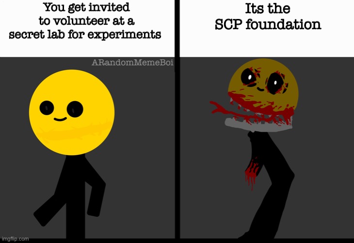 Scarred Stickman | You get invited to volunteer at a secret lab for experiments; Its the SCP foundation | image tagged in scarred stickman,scp,custom template | made w/ Imgflip meme maker
