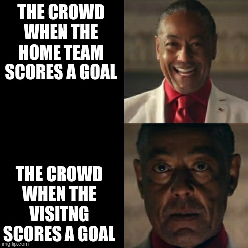 crowd | THE CROWD WHEN THE HOME TEAM SCORES A GOAL; THE CROWD WHEN THE VISITNG SCORES A GOAL | image tagged in i was acting or was i | made w/ Imgflip meme maker