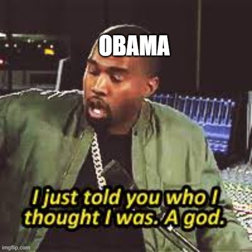 a god | OBAMA | image tagged in a god | made w/ Imgflip meme maker