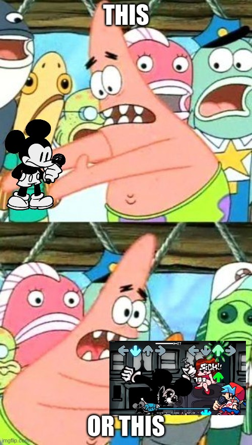 Put It Somewhere Else Patrick Meme | THIS; OR THIS | image tagged in memes,put it somewhere else patrick | made w/ Imgflip meme maker