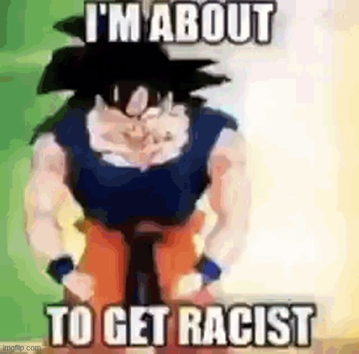 RRRRRRACIST | made w/ Imgflip meme maker