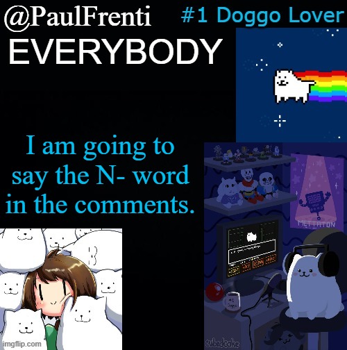 watch me | EVERYBODY; I am going to say the N- word in the comments. | image tagged in paul frenti template | made w/ Imgflip meme maker
