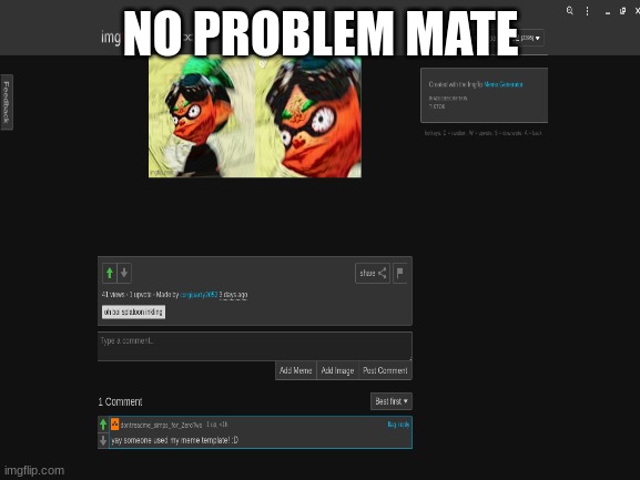 happy to help :D | NO PROBLEM MATE | image tagged in no problem | made w/ Imgflip meme maker