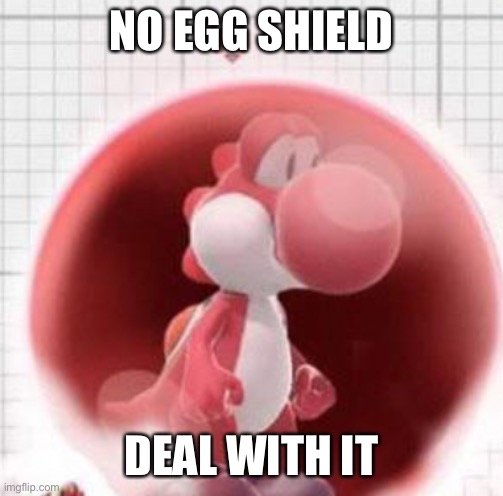 This is only cursed for people who have played as Yoshi in smash bros | NO EGG SHIELD; DEAL WITH IT | made w/ Imgflip meme maker