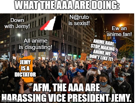 Report 1.5 | AFM, THE AAA ARE HARASSING VICE PRESIDENT JEMY. | image tagged in aaa | made w/ Imgflip meme maker