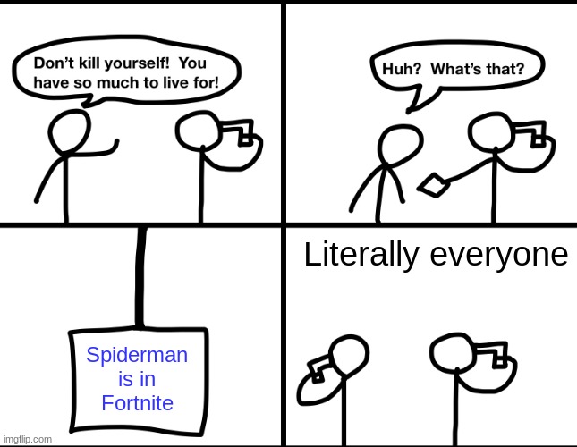 Why tho? Why must Spiderman be in Fortnite? | Literally everyone; Spiderman is in Fortnite | image tagged in convinced suicide comic,gamer memes,funny memes | made w/ Imgflip meme maker