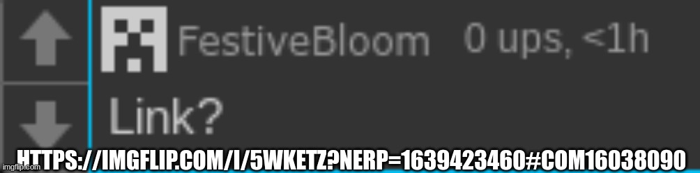 festivebloom | HTTPS://IMGFLIP.COM/I/5WKETZ?NERP=1639423460#COM16038090 | made w/ Imgflip meme maker