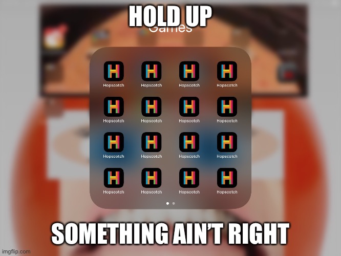Save me |  HOLD UP; SOMETHING AIN’T RIGHT | image tagged in video games,apps | made w/ Imgflip meme maker