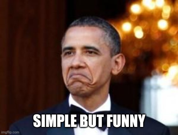 obama not bad | SIMPLE BUT FUNNY | image tagged in obama not bad | made w/ Imgflip meme maker