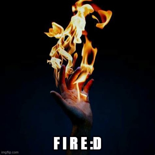 F I R E :D | made w/ Imgflip meme maker