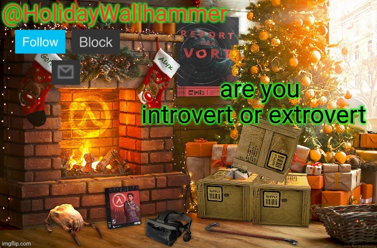 are you introvert or extrovert | image tagged in wallhammer christmas temp | made w/ Imgflip meme maker