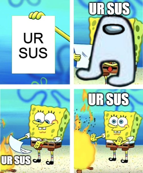 ur sus | UR SUS; UR SUS; UR SUS; UR SUS | image tagged in spongebob burning paper | made w/ Imgflip meme maker