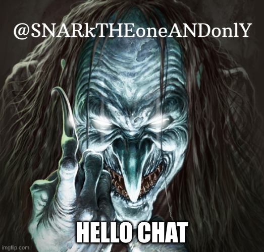 Hey chat | HELLO CHAT | image tagged in snarktheonrandonly | made w/ Imgflip meme maker