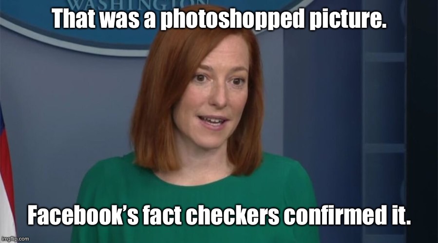 Circle Back Psaki | That was a photoshopped picture. Facebook’s fact checkers confirmed it. | image tagged in circle back psaki | made w/ Imgflip meme maker