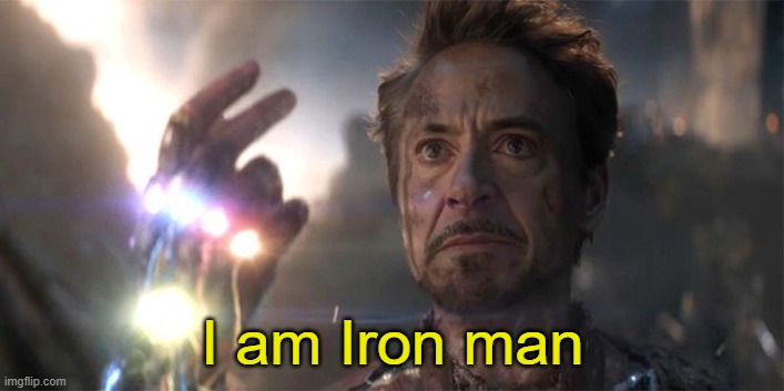 I am Iron Man | I am Iron man | image tagged in i am iron man | made w/ Imgflip meme maker