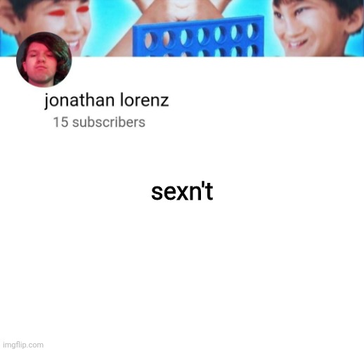 jojothan | sexn't | image tagged in jonathan lorenz temp | made w/ Imgflip meme maker