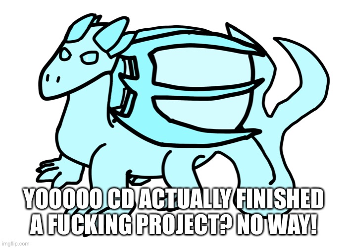Basically finished, I’m not working on her other forms currently, but this is the new version of Stardust | YOOOOO CD ACTUALLY FINISHED A FUCKING PROJECT? NO WAY! | made w/ Imgflip meme maker