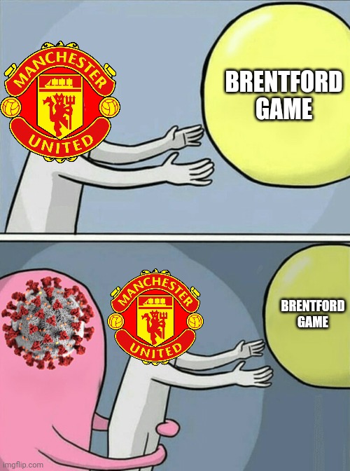 Oh zoinks, here we go again. | BRENTFORD GAME; BRENTFORD GAME | image tagged in memes,running away balloon,coronavirus,covid-19,manchester united,premier league | made w/ Imgflip meme maker