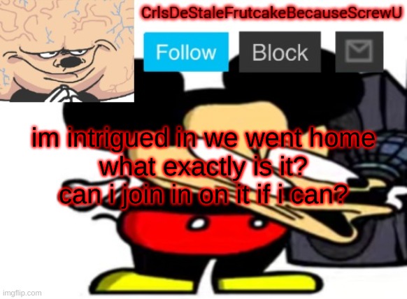 jnlxzd/ jn/x zd | im intrigued in we went home
what exactly is it?
can i join in on it if i can? | made w/ Imgflip meme maker