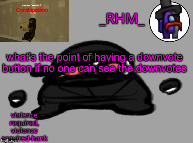 dsifhdsofhadusifgdshfdshbvcdsahgfsJK | what's the point of having a downvote button if no one can see the downvotes | image tagged in dsifhdsofhadusifgdshfdshbvcdsahgfsjk | made w/ Imgflip meme maker
