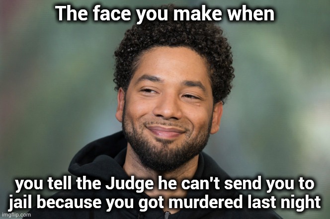 Worth a try | The face you make when; you tell the Judge he can't send you to
jail because you got murdered last night | image tagged in jussie smollett,alibi,the walking dead,well yes but actually no,believe | made w/ Imgflip meme maker