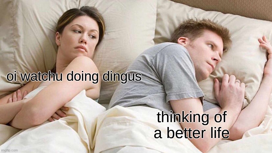 well- | oi watchu doing dingus; thinking of a better life | image tagged in memes,i bet he's thinking about other women | made w/ Imgflip meme maker