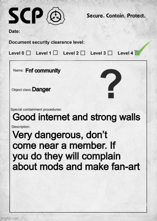 I found more people like this than I would like to admit | Fnf community; Danger; Good internet and strong walls; Very dangerous, don’t come near a member. If you do they will complain about mods and make fan-art | image tagged in scp document | made w/ Imgflip meme maker
