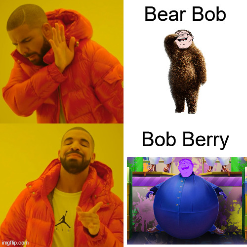 Bear Bob vs Bob Berry |  Bear Bob; Bob Berry | image tagged in memes,drake hotline bling,markiplier,podcast,photoshop,silly | made w/ Imgflip meme maker