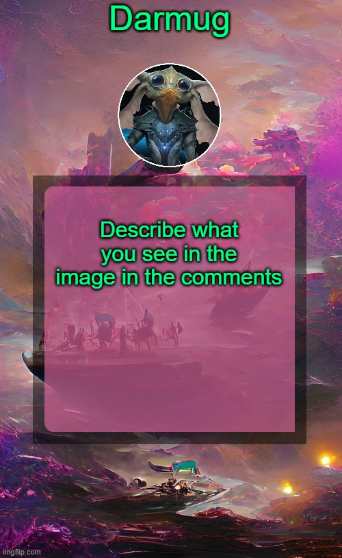Darmug's announcement template | Describe what you see in the image in the comments | image tagged in darmug's announcement template | made w/ Imgflip meme maker