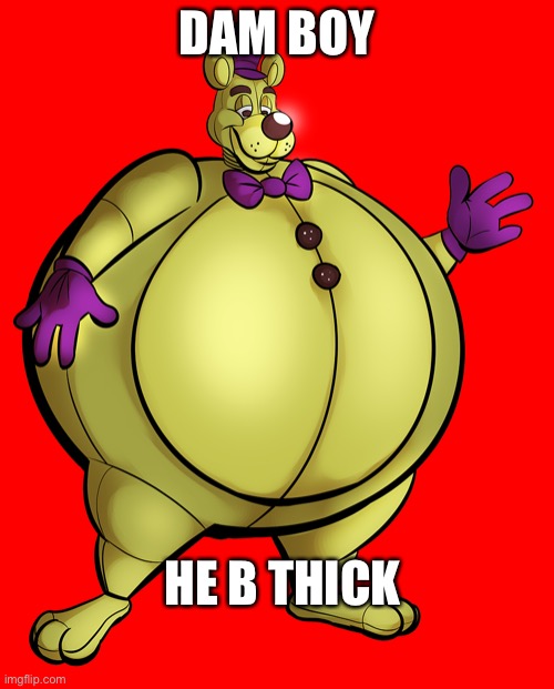 Fat | DAM BOY; HE B THICK | image tagged in fat | made w/ Imgflip meme maker