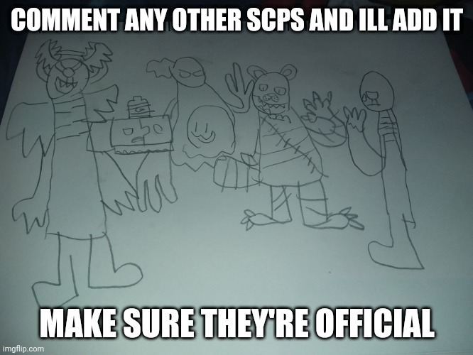 COMMENT ANY OTHER SCPS AND ILL ADD IT; MAKE SURE THEY'RE OFFICIAL | made w/ Imgflip meme maker