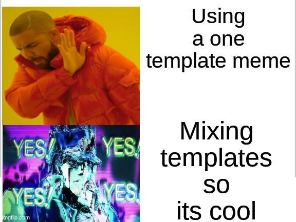 Mixed template | Using a one template meme; Mixing templates so its cool | image tagged in white background | made w/ Imgflip meme maker