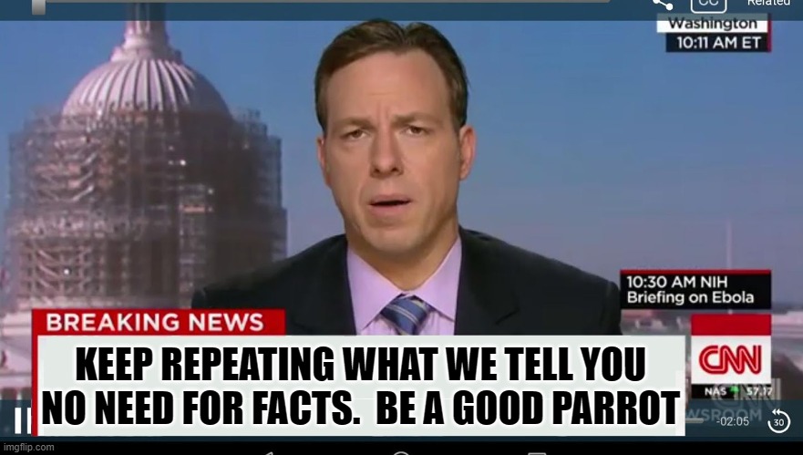 cnn breaking news template | KEEP REPEATING WHAT WE TELL YOU
NO NEED FOR FACTS.  BE A GOOD PARROT | image tagged in cnn breaking news template | made w/ Imgflip meme maker