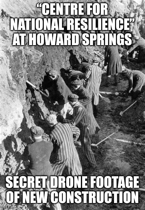 HOWARD SPRINGS CHAIN GANG | “CENTRE FOR NATIONAL RESILIENCE” AT HOWARD SPRINGS; SECRET DRONE FOOTAGE OF NEW CONSTRUCTION | image tagged in concentration camp work party,work,covid-19,omicron,delta,covid vaccine | made w/ Imgflip meme maker