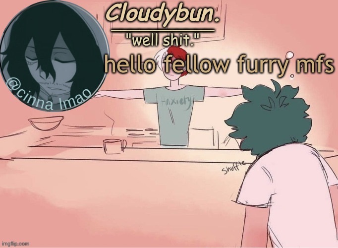 the e | hello fellow furry mfs | image tagged in cinnas temp d | made w/ Imgflip meme maker