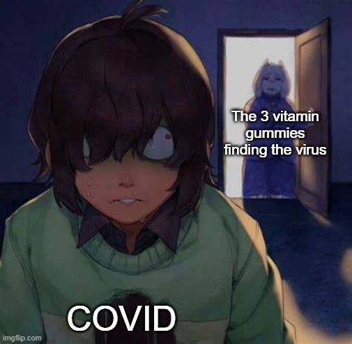 deatg | The 3 vitamin gummies finding the virus; COVID | image tagged in kris | made w/ Imgflip meme maker