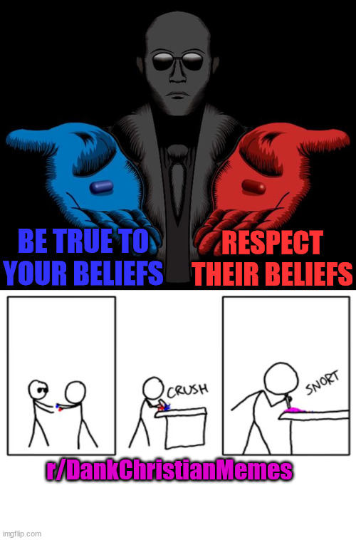 Welcome to r/DankChristianMemes |  RESPECT THEIR BELIEFS; BE TRUE TO YOUR BELIEFS; r/DankChristianMemes | image tagged in the matrix,pills,neo,morpheus,reddit,jesus | made w/ Imgflip meme maker