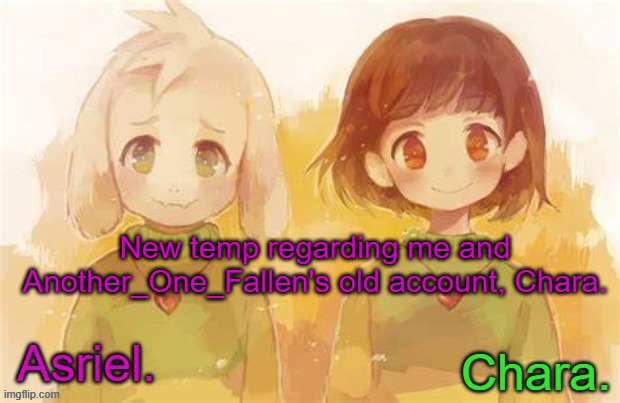 And no borrowing either | New temp regarding me and Another_One_Fallen's old account, Chara. | image tagged in asriel and chara temp | made w/ Imgflip meme maker