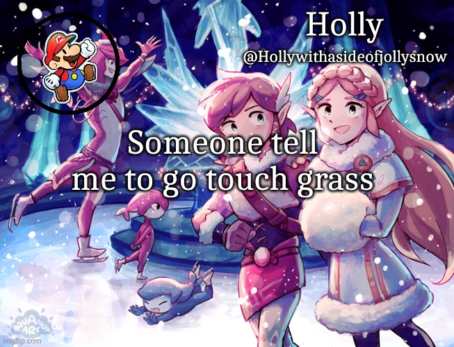 An excuse | Someone tell me to go touch grass | image tagged in holly christmas announcement | made w/ Imgflip meme maker