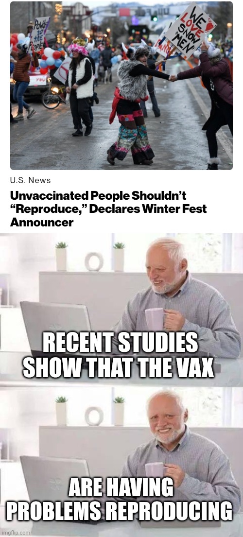 RECENT STUDIES SHOW THAT THE VAX; ARE HAVING PROBLEMS REPRODUCING | image tagged in memes,hide the pain harold | made w/ Imgflip meme maker