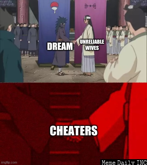 cheaters |  UNRELIABLE WIVES; DREAM; CHEATERS | image tagged in naruto handshake meme template,dream smp,dream girl,fandoms,cringe | made w/ Imgflip meme maker