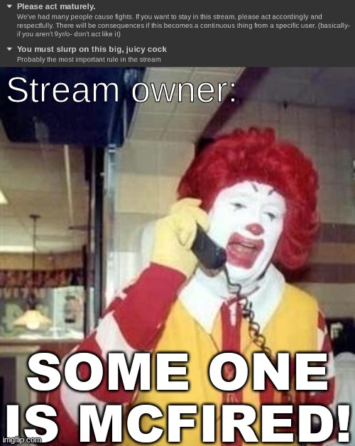 SoMe OnE iS mCfIrEd! | Stream owner:; SOME ONE IS MCFIRED! | image tagged in ronald mcdonald temp,stream owner,stream rules,moderators | made w/ Imgflip meme maker