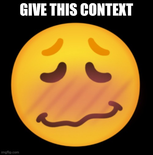 Horny emoji | GIVE THIS CONTEXT | image tagged in horny emoji | made w/ Imgflip meme maker