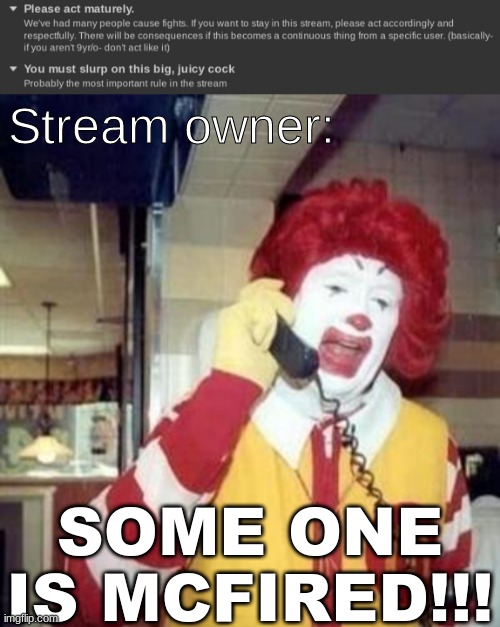 MC-FIRED. | Stream owner:; SOME ONE IS MCFIRED!!! | image tagged in ronald mcdonald temp | made w/ Imgflip meme maker